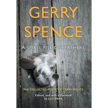 A Small Pile of Feathers: The Collected Poems of Gerry Spence