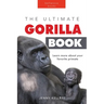Gorillas The Ultimate Gorilla Book for Kids: 100+ Amazing Gorilla Facts, Photos, Quiz + More