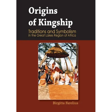 Origins of Kingship Traditions and Symbolism in the Great Lakes Region of Africa