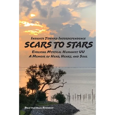 SCARS to STARS: Insights Toward Interdependence - Evolving Mystical Humanis UU - A Memoir of Head, Heart, and Soul