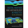 Digital Heritage and Archaeology in Practice: Data, Ethics, and Professionalism