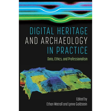 Digital Heritage and Archaeology in Practice: Data, Ethics, and Professionalism