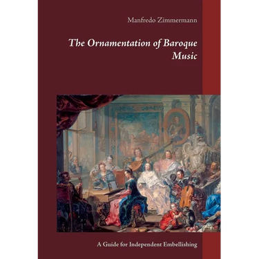 The Ornamentation of Baroque Music: A Guide for Independent Embellishing