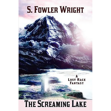 The Screaming Lake: A Lost Race Fantasy