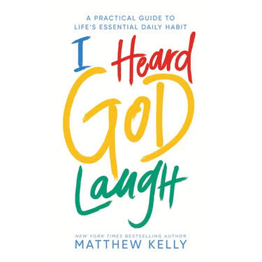 I Heard God Laugh: A Practical Guide to Life's Essential Daily Habit