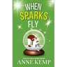 When Sparks Fly: second chance small town sweet Christmas rom com