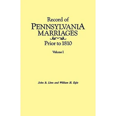 Record of Pennsylvania Marriages Prior to 1810. in Two Volumes. Volume I