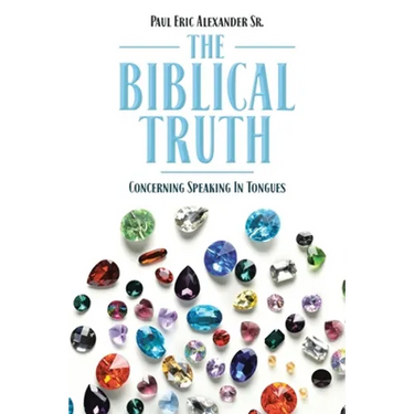 The Biblical Truth: Concerning Speaking in Tongues