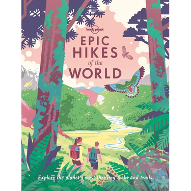 Lonely Planet Epic Hikes of the World: 200 Amazing Treks & Trails Travel Planning Tips & Advice 1 Day to Multi Week Adventures Beautiful Photography &