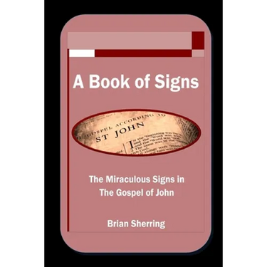 A Book of Signs: The Miraculous Signs in the Book of John
