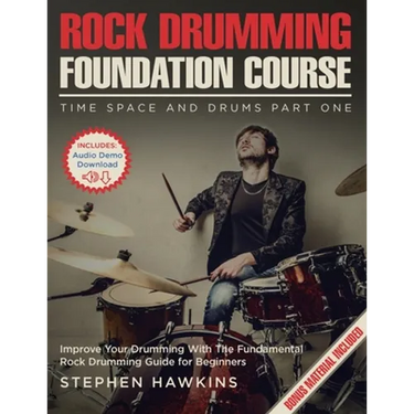 Rock Drumming Foundation: Improve Your Drumming With The Fundamental Rock Drumming Guide for Beginners