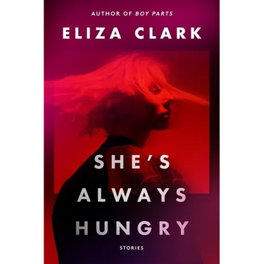 She's Always Hungry: Stories