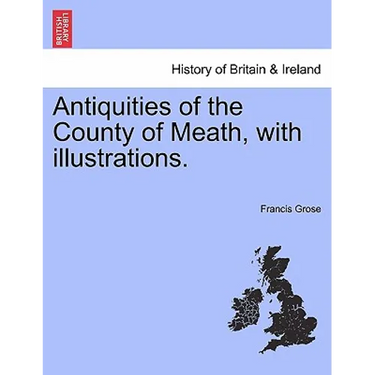 Antiquities of the County of Meath, with Illustrations.
