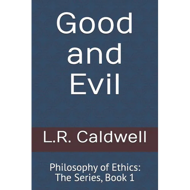 Good and Evil: Philosophy of Ethics: The Series, Book 1