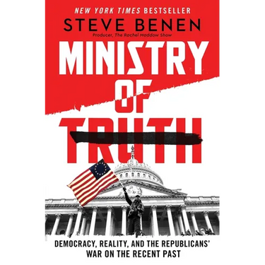 Ministry of Truth: Democracy, Reality, and the Republicans' War on the Recent Past