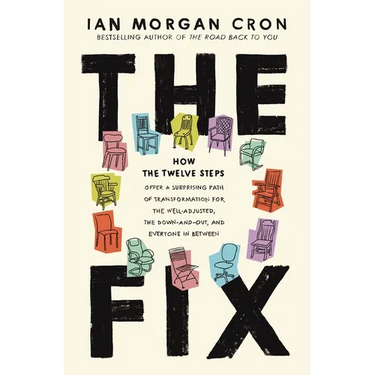 The Fix: How the Twelve Steps Offer a Surprising Path of Transformation for the Well-Adjusted, the Down-And-Out, and Everyone in Between