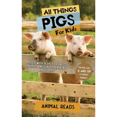All Things Pigs For Kids: Filled With Plenty of Facts, Photos, and Fun to Learn all About Pigs