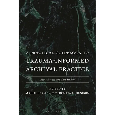 A Practical Guidebook to Trauma-Informed Archival Practice: Best Practices and Case Studies