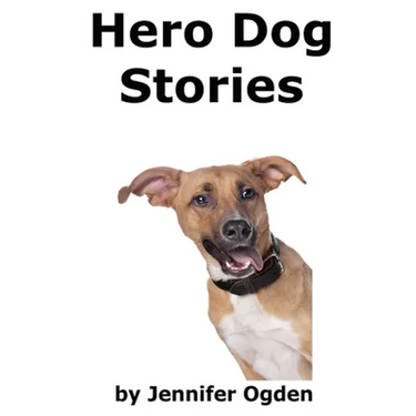 Hero Dog Stories: 16 Amazing Tales of Love and Courage