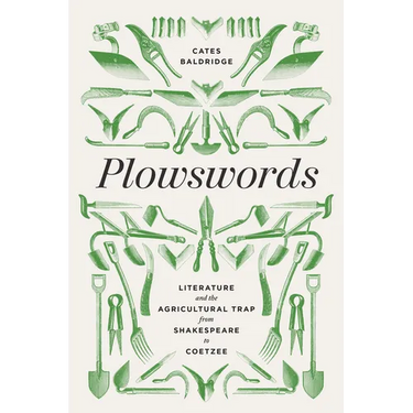 Plowswords: Literature and the Agricultural Trap from Shakespeare to Coetzee