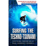 Surfing The Techno-Tsunami: Catch The Wave, Transform Your Life