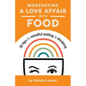 Moderating a Love Affair with Food