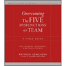 Overcoming the Five Dysfunctions of a Team: A Field Guide for Leaders, Managers, and Facilitators