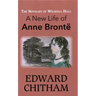 Novelist of Wildfell Hall: A New Life of Anne Brontë