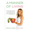 A Manner of Living: An Evidence-Based, Realistic, and Sustainable Approach to the Art of Eating Well, Living Well, and Being Well for Life