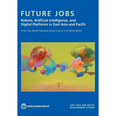 Future Jobs: Robots, Artificial Intelligence, and Digital Platforms in East Asia and Pacific