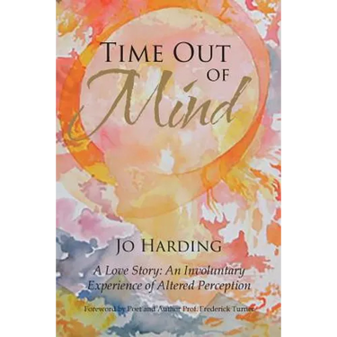 Time Out of Mind: A Love Story: An Involuntary Experience of Altered Perception