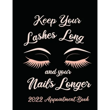 Keep Your Lashes Long and Your Nails Longer: Appointment Book for Salon, Hair Stylist, Nail Tech, Beauty Therapist, Cosmetology & Spa: 2020 Appointmen