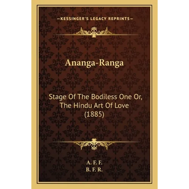 Ananga-Ranga: Stage Of The Bodiless One Or, The Hindu Art Of Love (1885)