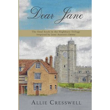 Dear Jane: The final book in the Highbury Trilogy inspired by Jane Austen's 'Emma'