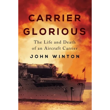 Carrier Glorious: The Life and Death of an Aircraft Carrier