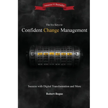 The Six Keys to Confident Change Management: Success with Digital Transformation and More