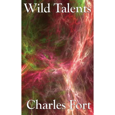 Wild Talents: Explorations of Strange Powers and Unexplained Phenomena