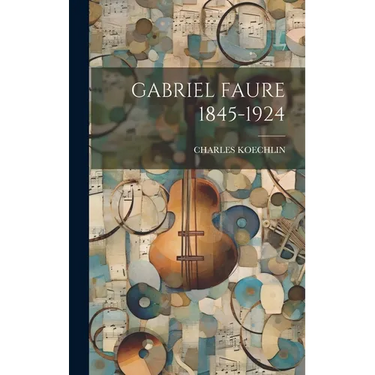 Gabriel Faure 1845-1924