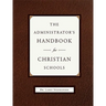 The Administrator's Handbook for Christian Schools
