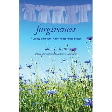 Forgiveness: A Legacy of the West Nickel Mines Amish School