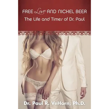 Free Love and Nickel Beer: The Life and Times of Dr. Paul