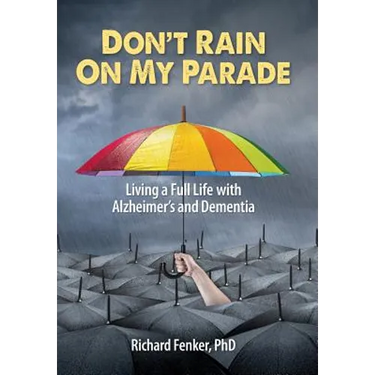 Don't Rain on My Parade: Living a Full Life with Alzheimer's and Dementia