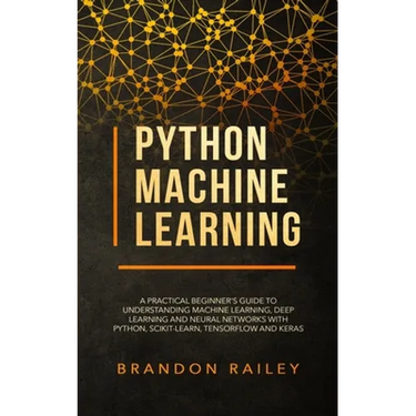 Python Machine Learning: A Practical Beginner's Guide for Understanding Machine Learning, Deep Learning and Neural Networks with Python, Scikit