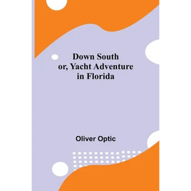 Down South; or, Yacht Adventure in Florida