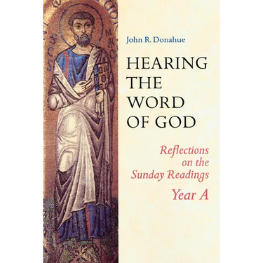 Hearing the Word of God: Reflections on the Sunday Readings: Year A