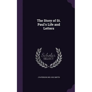 The Story of St. Paul's Life and Letters