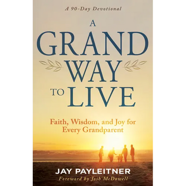 A Grand Way to Live: Faith, Wisdom, and Joy for Every Grandparent