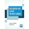 The Queen-Like Closet Or Rich Cabinet: Stored With All Manner Of Rare Receipts For Preserving, Candying And Cookery. Very Pleasant And Beneficial To A