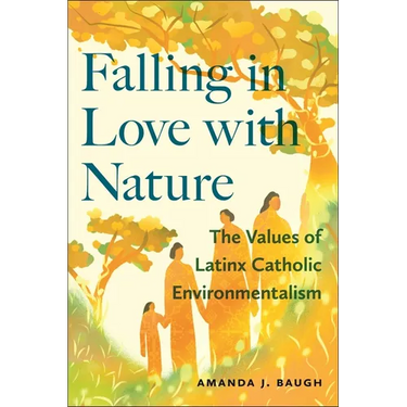 Falling in Love with Nature: The Values of Latinx Catholic Environmentalism