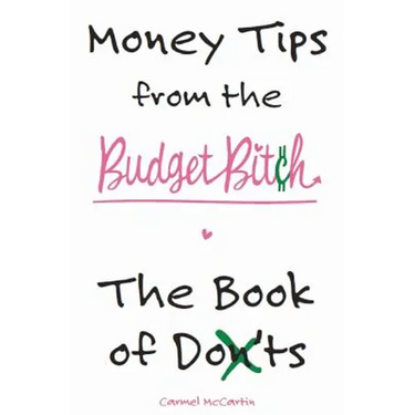 Money Tips from the Budget Bitch: The Book of Don'ts